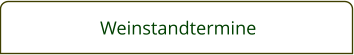 Weinstandtermine